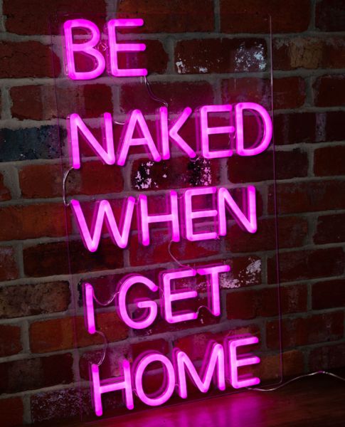 * Be Naked When I Get Home * sexy, ready to hang neon LED light sign on exposed brick wall  - photo from CustomNeon.co.uk