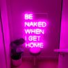LED Neon Light Signs for Home *Be Naked When I Get Home* - photo from CustomNeon.co.uk