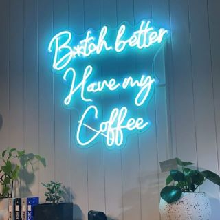 B*itch better have my coffee Custom Neon® wall sign @blankspace_newtown.JPG